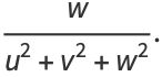 w/(u^2+v^2+w^2).