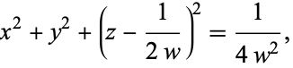  x^2+y^2+(z-1/(2w))^2=1/(4w^2), 