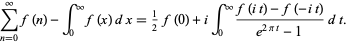  sum_(n=0)^inftyf(n)-int_0^inftyf(x)dx=1/2f(0)+iint_0^infty(f(it)-f(-it))/(e^(2pit)-1)dt. 