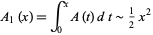  A_1(x)=int_0^xA(t)dt∼1/2x^2 