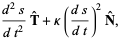 (d^2s)/(dt^2)T^^+kappa((ds)/(dt))^2N^^,