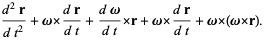 (d^2r)/(dt^2)+omegax(dr)/(dt)+(domega)/(dt)xr+omegax(dr)/(dt)+omegax(omegaxr).