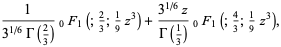 1/(3^(1/6)Gamma(2/3))_0F_1(;2/3;1/9z^3)+(3^(1/6)z)/(Gamma(1/3))_0F_1(;4/3;1/9z^3),