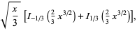 sqrt(x/3)[I_(-1/3)(2/3x^(3/2))+I_(1/3)(2/3x^(3/2))],