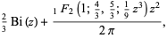 2/3Bi(z)+(_1F_2(1;4/3,5/3;1/9z^3)z^2)/(2pi),