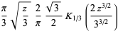 pi/3sqrt(z/3)2/pi(sqrt(3))/2K_(1/3)((2z^(3/2))/(3^(3/2)))