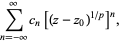  sum_(n=-infty)^inftyc_n[(z-z_0)^(1/p)]^n, 