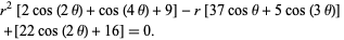  r^2[2cos(2theta)+cos(4theta)+9]-r[37costheta+5cos(3theta)] +[22cos(2theta)+16]=0. 