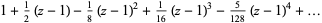 1+1/2(z-1)-1/8(z-1)^2+1/(16)(z-1)^3-5/(128)(z-1)^4+...