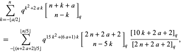  sum_(k=-|_a/2_|)^nq^(k^2+2ak)[n+k+a; n-k]_q 
 =sum_(-|_(n+2a+2)/5_|)^(|_n/5_|)q^(15k^2+(6a+1)k)[2n+2a+2; n-5k]_q([10k+2a+2]_q)/([2n+2a+2]_q),   