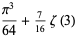 (pi^3)/(64)+7/(16)zeta(3)