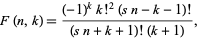  F(n,k)=((-1)^kk!^2(sn-k-1)!)/((sn+k+1)!(k+1)), 