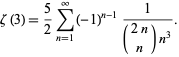  zeta(3)=5/2sum_(n=1)^infty(-1)^(n-1)1/((2n; n)n^3). 