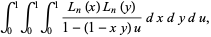  int_0^1int_0^1int_0^1(L_n(x)L_n(y))/(1-(1-xy)u)dxdydu, 