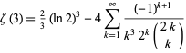  zeta(3)=2/3(ln2)^3+4sum_(k=1)^infty((-1)^(k+1))/(k^32^k(2k; k)) 
