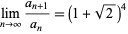  lim_(n->infty)(a_(n+1))/(a_n)=(1+sqrt(2))^4 