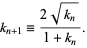  k_(n+1)=(2sqrt(k_n))/(1+k_n). 