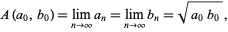  A(a_0,b_0)=lim_(n->infty)a_n=lim_(n->infty)b_n=sqrt(a_0b_0), 