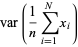 var(1/nsum_(i=1)^(N)x_i)