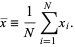  x^_=1/Nsum_(i=1)^Nx_i. 