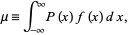  mu=int_(-infty)^inftyP(x)f(x)dx, 