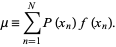  mu=sum_(n=1)^NP(x_n)f(x_n). 