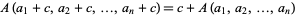  A(a_1+c,a_2+c,...,a_n+c)=c+A(a_1,a_2,...,a_n) 