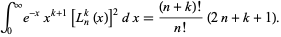  int_0^inftye^(-x)x^(k+1)[L_n^k(x)]^2dx=((n+k)!)/(n!)(2n+k+1). 