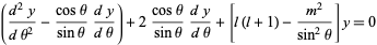  ((d^2y)/(dtheta^2)-(costheta)/(sintheta)(dy)/(dtheta))+2(costheta)/(sintheta)(dy)/(dtheta)+[l(l+1)-(m^2)/(sin^2theta)]y=0 