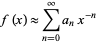  f(x) approx sum_(n=0)^inftya_nx^(-n) 