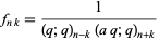  f_(nk)=1/((q;q)_(n-k)(aq;q)_(n+k)) 