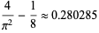 4/(pi^2)-1/8 approx 0.280285