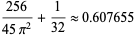 (256)/(45pi^2)+1/(32) approx 0.607655