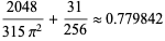 (2048)/(315pi^2)+(31)/(256) approx 0.779842