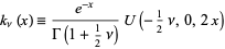  k_nu(x)=(e^(-x))/(Gamma(1+1/2nu))U(-1/2nu,0,2x) 