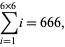 sum_(i=1)^(6×6)i=666, 