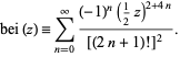  bei(z)=sum_(n=0)^infty((-1)^n(1/2z)^(2+4n))/([(2n+1)!]^2). 