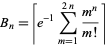  B_n=[e^(-1)sum_(m=1)^(2n)(m^n)/(m!)] 