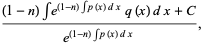 ((1-n)inte^((1-n)intp(x)dx)q(x)dx+C)/(e^((1-n)intp(x)dx)),