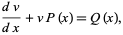  (dv)/(dx)+vP(x)=Q(x), 