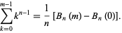  sum_(k=0)^(m-1)k^(n-1)=1/n[B_n(m)-B_n(0)]. 