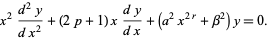  x^2(d^2y)/(dx^2)+(2p+1)x(dy)/(dx)+(a^2x^(2r)+beta^2)y=0. 