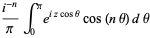 (i^(-n))/piint_0^pie^(izcostheta)cos(ntheta)dtheta