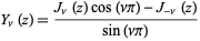  Y_nu(z)=(J_nu(z)cos(nupi)-J_(-nu)(z))/(sin(nupi)) 