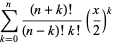 sum_(k=0)^(n)((n+k)!)/((n-k)!k!)(x/2)^k