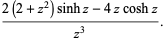 (2(2+z^2)sinhz-4zcoshz)/(z^3).