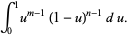 int_0^1u^(m-1)(1-u)^(n-1)du.