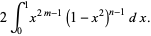 2int_0^1x^(2m-1)(1-x^2)^(n-1)dx.
