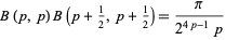  B(p,p)B(p+1/2,p+1/2)=pi/(2^(4p-1)p) 