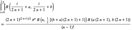  product_(i=0)^(2n)B(i/(2n+1)+a,i/(2n+1)+b) 
=((2n+1)^((2n+1)/2)pi^nB(n,1/2[(b+a)(2n+1)+1])B(a(2n+1),b(2n+1)))/((n-1)!)  